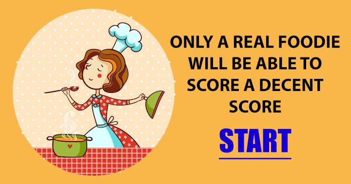 Only a real foodie can score a decent score