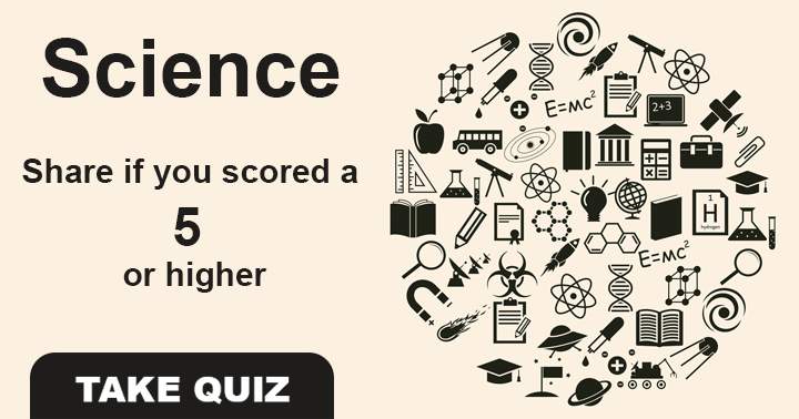 Can you get 5 or more answers correctly in this science quiz?