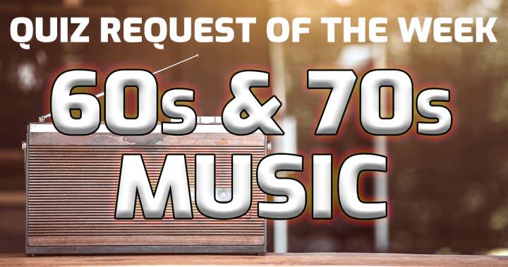 Banner for This week's quiz request is centered around music from the 60s and 70s.