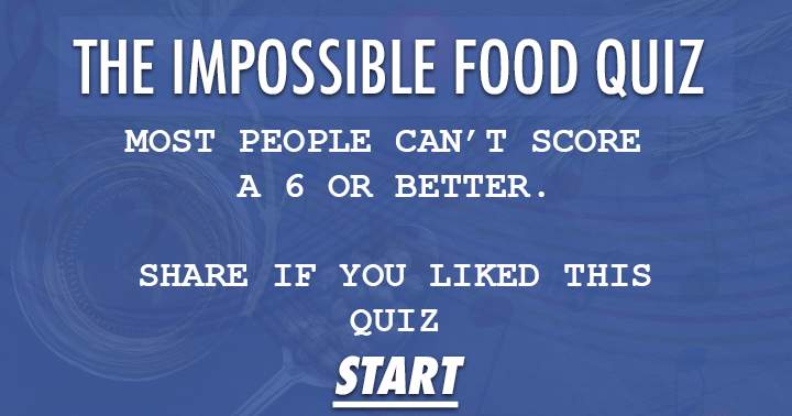 Banner for Scoring a 6 or better on this Impossible Food Quiz is a challenge for most people.