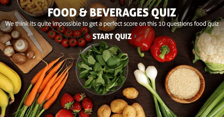 Banner for Getting a satisfactory score on this food quiz seems unattainable to us.