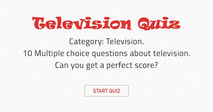 Banner for There are 10 multiple choice questions related to television.