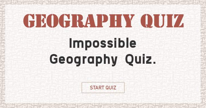 Banner for Attempt to achieve a respectable score in this insurmountable Geography quiz!