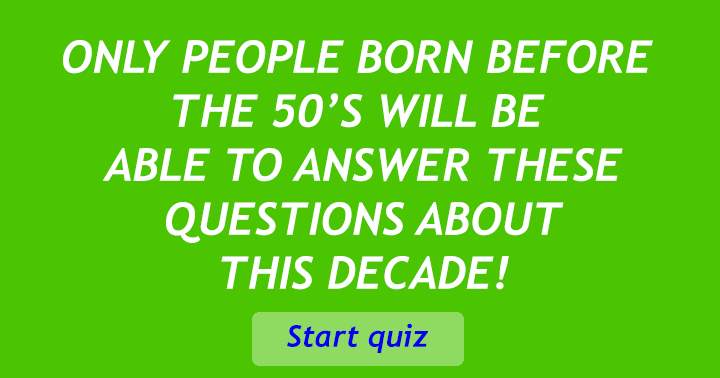 Banner for Play this quiz only if you were born prior to the 1950s.