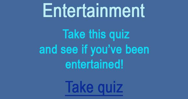 Banner for Take this quiz to find out if you've been entertained!