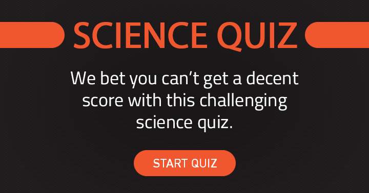 Banner for Make sure you achieve a satisfactory score on this Science quiz!