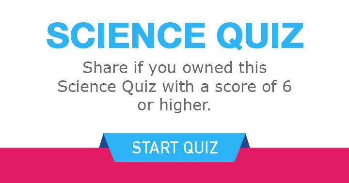 Banner for Is it possible for you to achieve a score of 6 or above in this Science quiz?