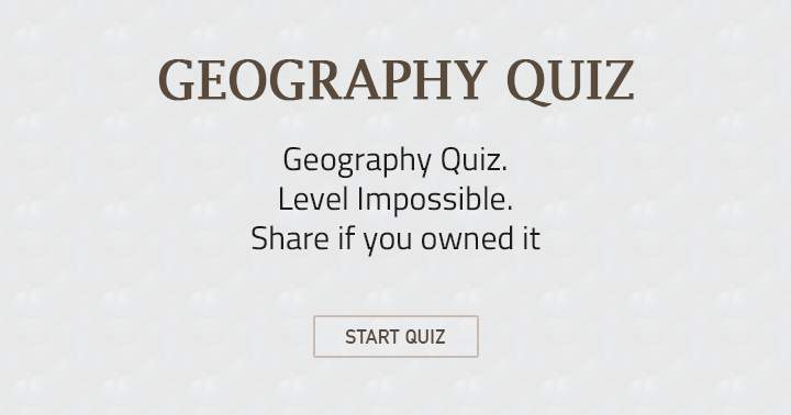 Banner for Conquer the impossible Geography Quiz and share your victory!