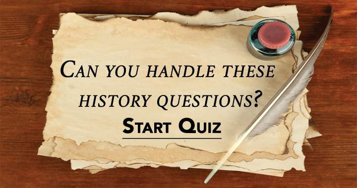 Are you capable of answering these history questions?