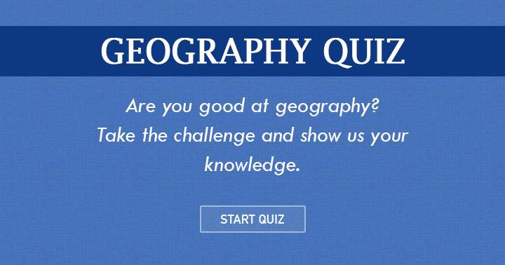 Test your Geography skills with this challenge and demonstrate your knowledge!