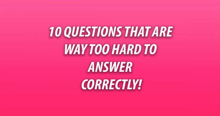 Banner for 10 Incredibly difficult questions