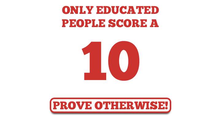 Banner for Scoring a 10 is achievable only for those who are educated.