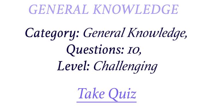 Banner for Can you correctly answer how many questions in this impossible General Knowledge Quiz?