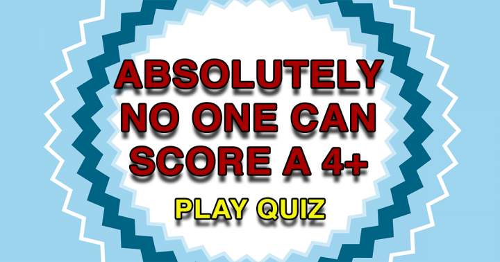 Banner for Scoring even a 4 on this quiz seems like an impossible feat.