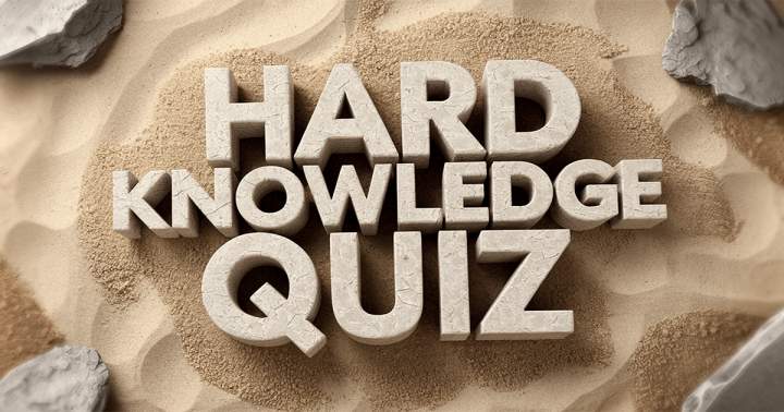 HARD Knowledge Quiz