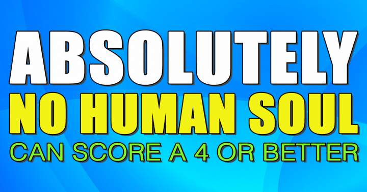 Banner for No human soul will be able to score a 4 or better