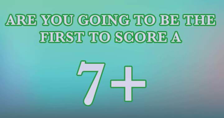 Banner for Try to be the first one to score a 7+!