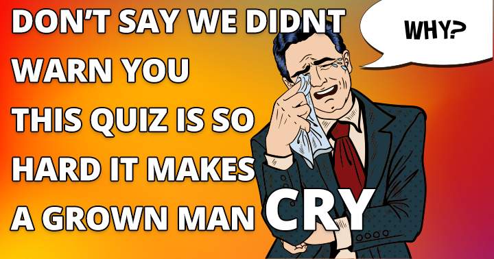 Banner for This quiz makes a grown man cry