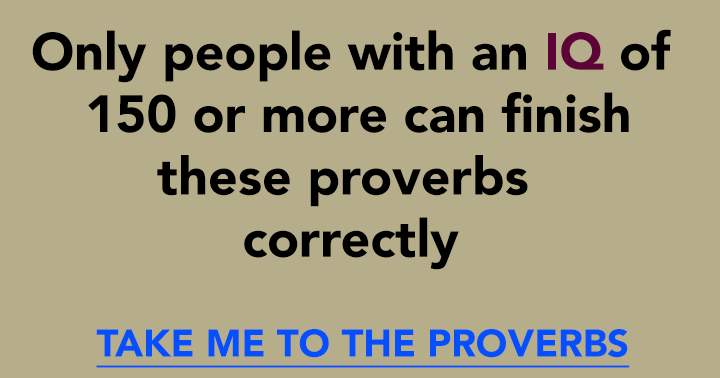 Banner for Your IQ must be at least 150 to be able to answer these 10 questions about proverbs