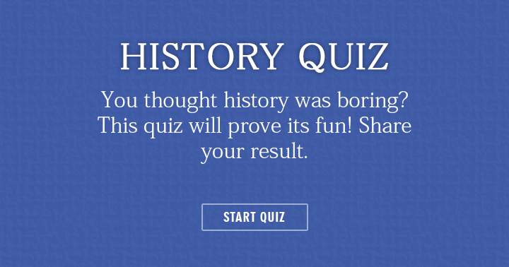 Banner for You thought history was boring? this quiz will prove its fun.