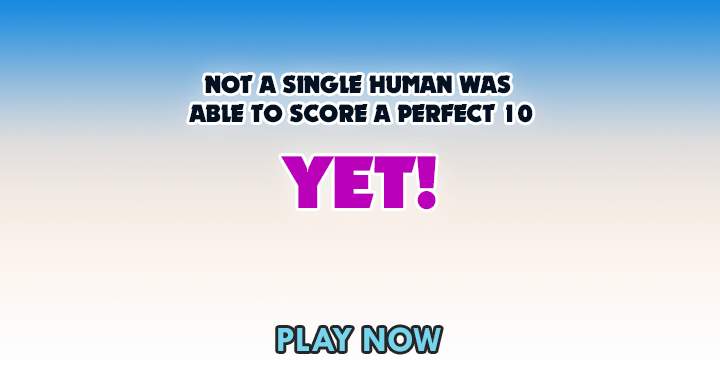 Banner for Are you the first human on earth to score a perfect 10 in this quiz?