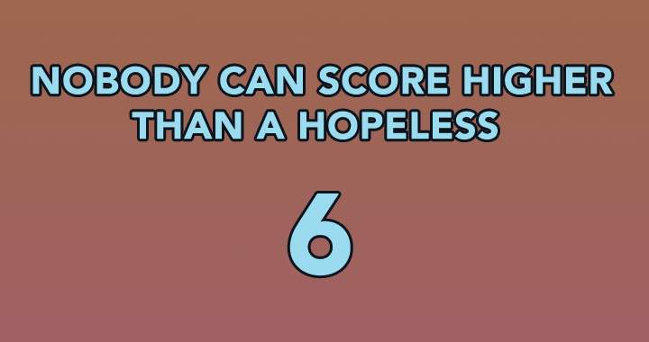 Banner for Nobody can score higher than a hopeless 6