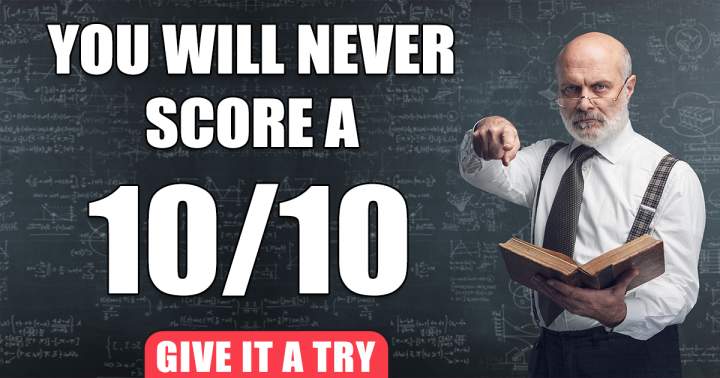 Banner for You will never ever score a solid 10!