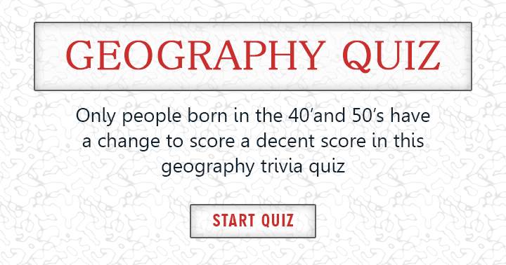 Banner for Are you born in the 40's or 50's? Then you might have a change to get a reasonable score in this quiz.