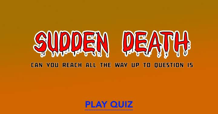 Banner for Try to survive in this Sudden Death quiz! 