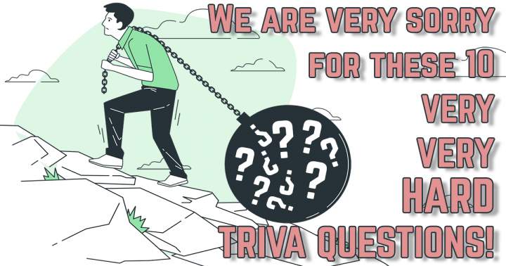 Banner for 10 Very Very Hard Trivia Questions