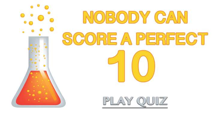 This Science Quiz Is So Hard Nobody Can Score A Perfect 10