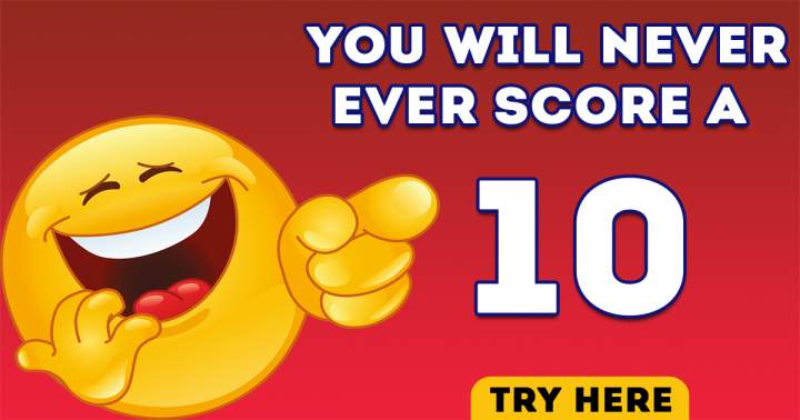 Banner for Absolutely no way you'll score a perfect 10