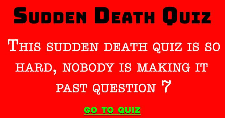 Banner for This Sudden Death Quiz Is Just Too Hard