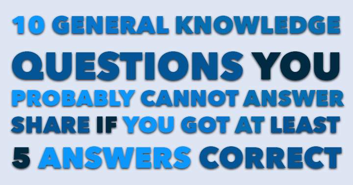 Banner for General Knowledge Quiz. Share if you got at least 5 answers correct.