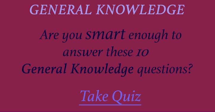 Banner for Are you smart enough to answer these 10 general knowledge questions. Most people fail.