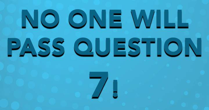 Banner for No one will pass question 7!