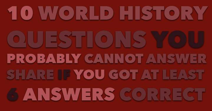 Banner for 10 World history questions you probably cannot answer correctly.