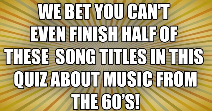 We bet you can't finish half of these song titles!