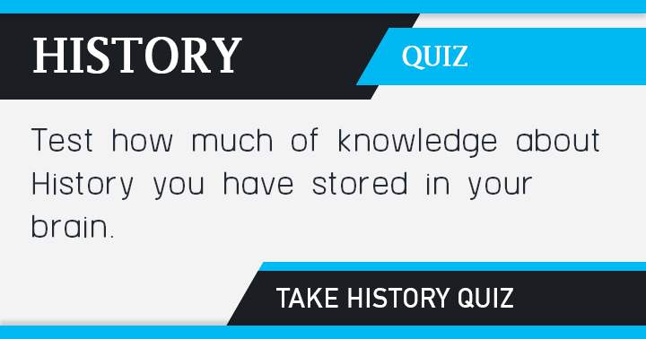 How much of History knowledge have you stored in your brain?