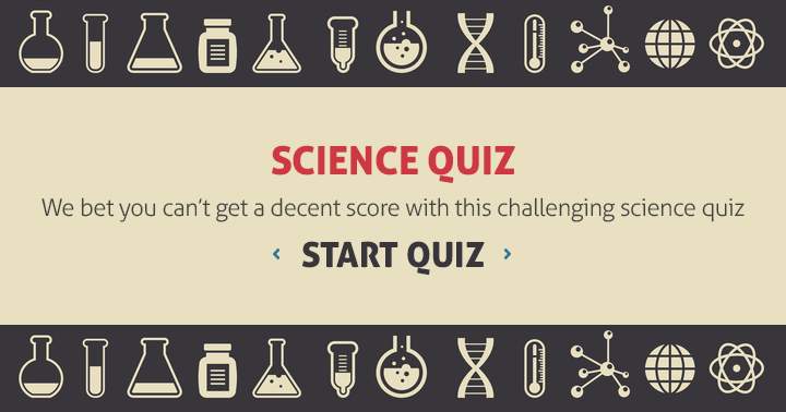 Banner for We bet that you can't get a decent score with this challenging science quiz.