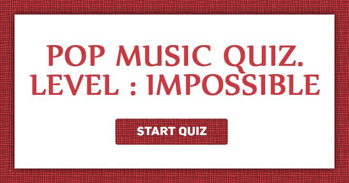 Banner for You think you can get a high score in this impossible Pop Music quiz? Share if you did!